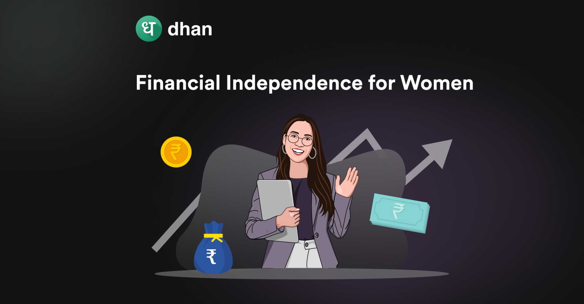 Unlocking Financial Independence For Women | Dhan Blog